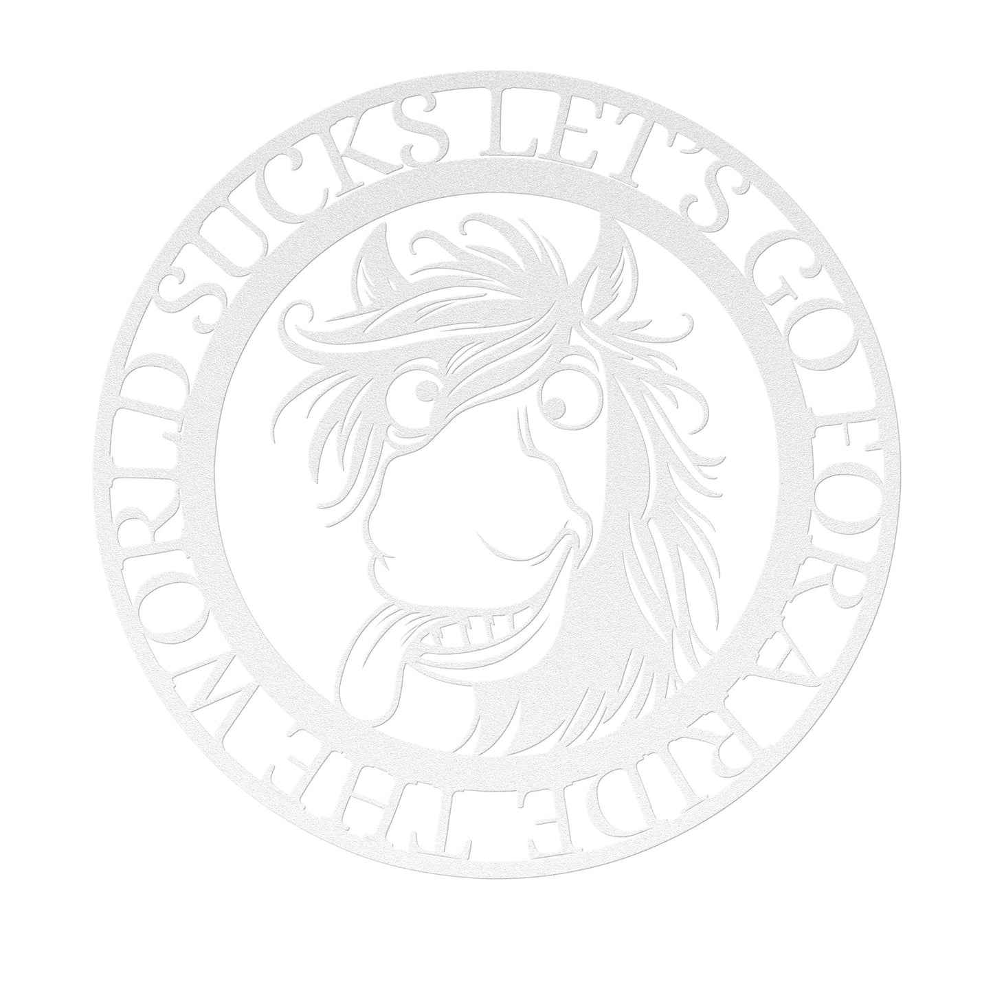 THE WORLD SUCKS LET'S GO FOR A RIDE METAL SIGN
